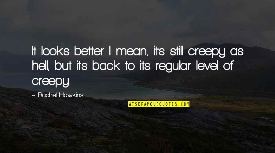 Creepy But Quotes By Rachel Hawkins: It looks better. I mean, it's still creepy