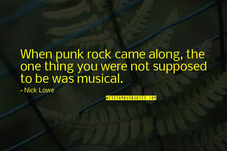 Creepy Cannibal Quotes By Nick Lowe: When punk rock came along, the one thing