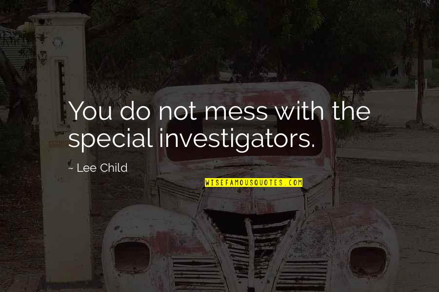 Creepy Chucky Quotes By Lee Child: You do not mess with the special investigators.