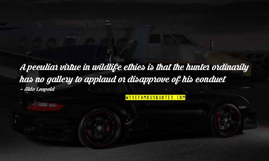 Creepy Clown Quotes By Aldo Leopold: A peculiar virtue in wildlife ethics is that Creepy Clown Quotes By Aldo Leopold: A peculiar virtue in wildlife ethics is that