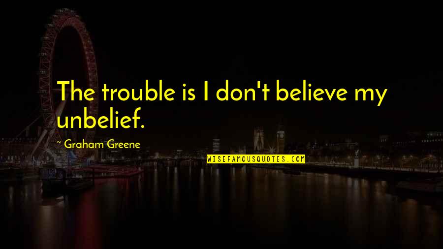Creepy Clown Quotes By Graham Greene: The trouble is I don't believe my unbelief. Creepy Clown Quotes By Graham Greene: The trouble is I don't believe my unbelief.