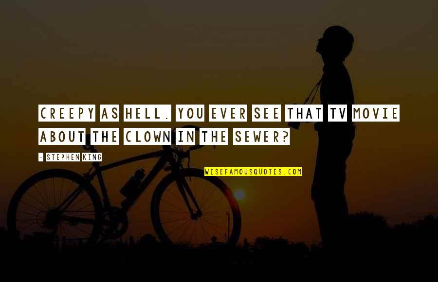 Creepy Clown Quotes By Stephen King: Creepy as hell. You ever see that TV