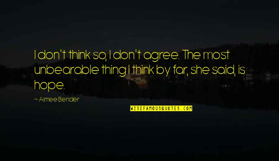 Creepy Dude Quotes By Aimee Bender: I don't think so, I don't agree. The Creepy Dude Quotes By Aimee Bender: I don't think so, I don't agree. The