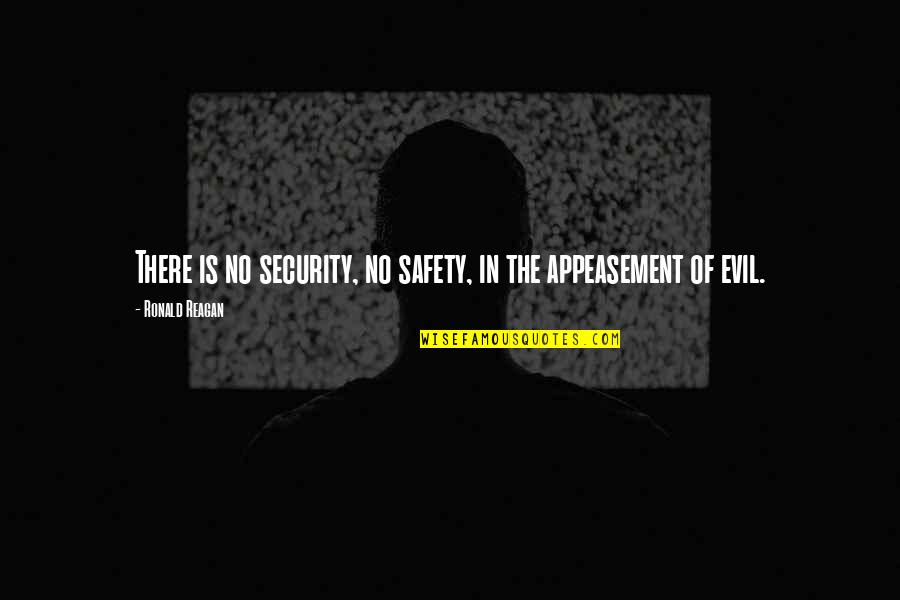 Creepy Ghost Quotes By Ronald Reagan: There is no security, no safety, in the Creepy Ghost Quotes By Ronald Reagan: There is no security, no safety, in the