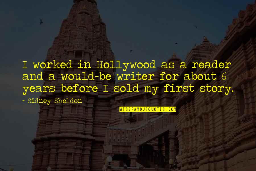 Creepy Haunted Quotes By Sidney Sheldon: I worked in Hollywood as a reader and