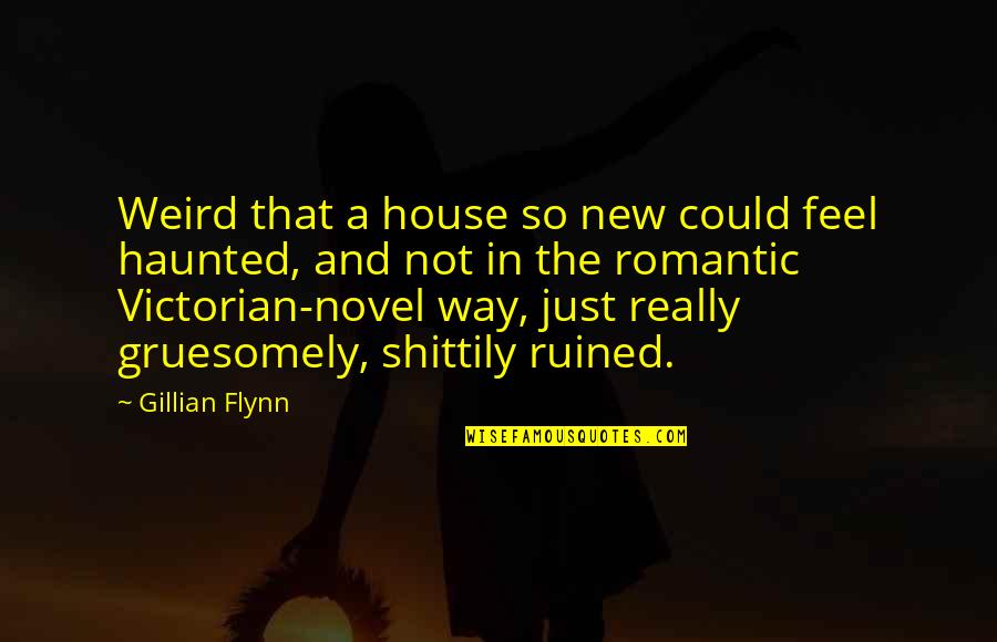 Creepy Headstone Quotes By Gillian Flynn: Weird that a house so new could feel