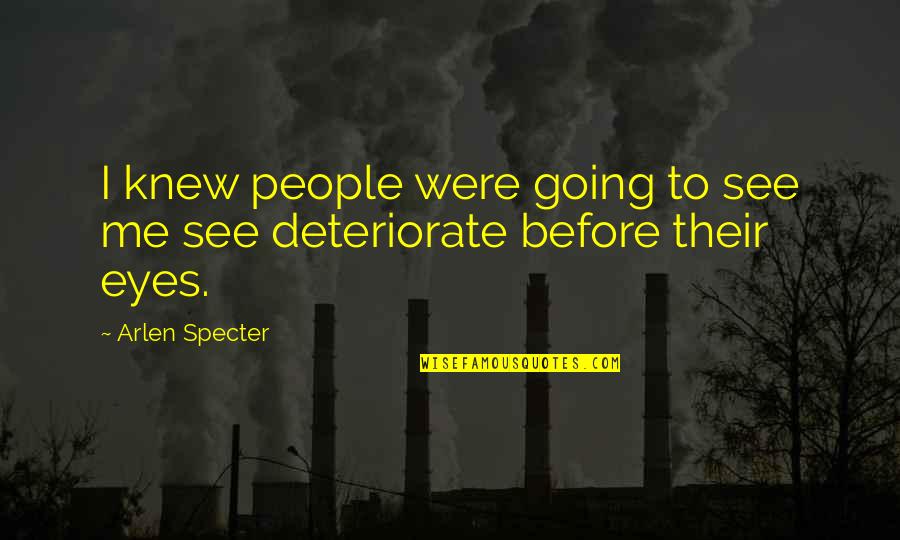 Creepy Kid Quotes By Arlen Specter: I knew people were going to see me