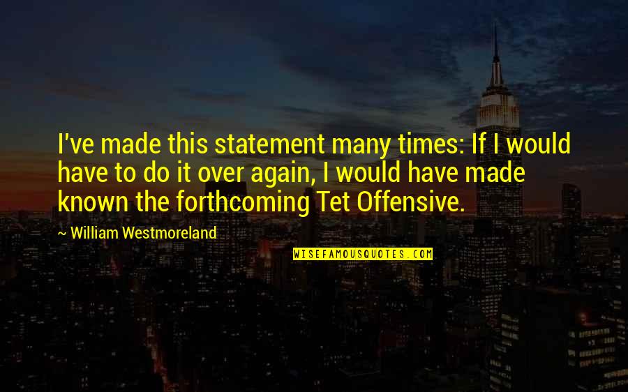 Creepy Love Quotes By William Westmoreland: I've made this statement many times: If I