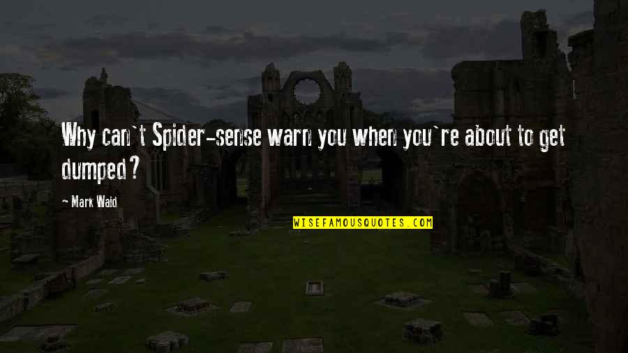 Creepy Noises Quotes By Mark Waid: Why can't Spider-sense warn you when you're about