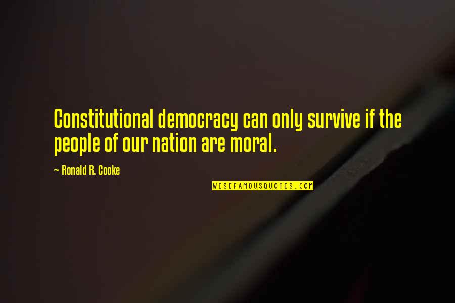 Creepy Noises Quotes By Ronald R. Cooke: Constitutional democracy can only survive if the people