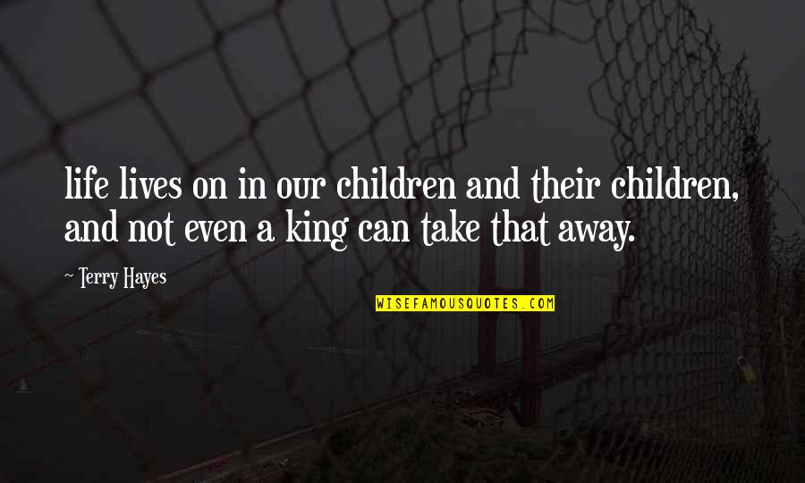 Creepy Noises Quotes By Terry Hayes: life lives on in our children and their Creepy Noises Quotes By Terry Hayes: life lives on in our children and their