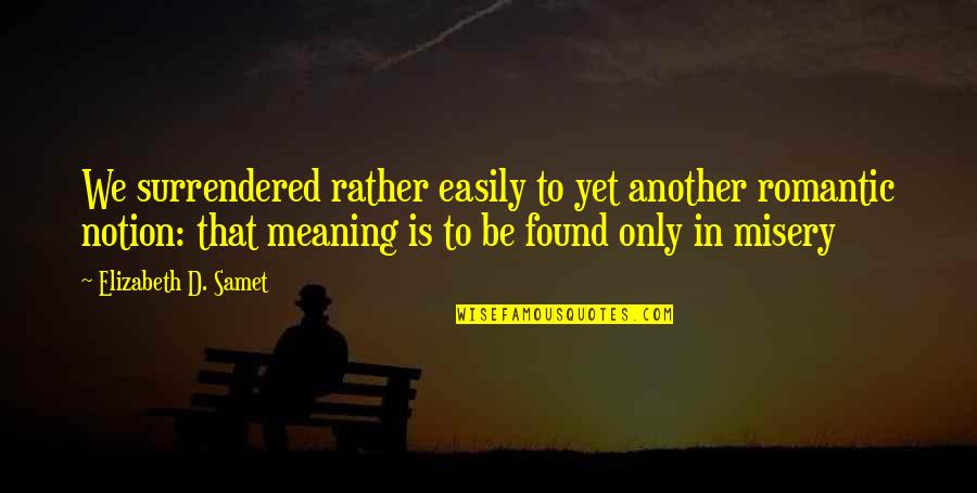 Creepy Ominous Quotes By Elizabeth D. Samet: We surrendered rather easily to yet another romantic