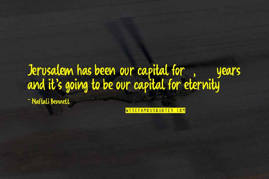 Creepy Ominous Quotes By Naftali Bennett: Jerusalem has been our capital for 3,000 years
