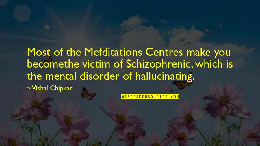 Creepy Ominous Quotes By Vishal Chipkar: Most of the Mefditations Centres make you becomethe