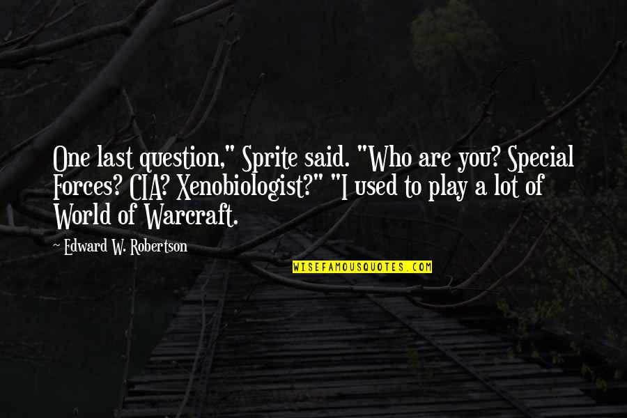 Creepy Perverted Quotes By Edward W. Robertson: One last question," Sprite said. "Who are you?