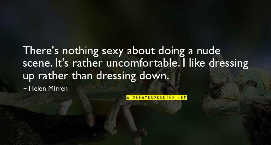 Creepy Perverted Quotes By Helen Mirren: There's nothing sexy about doing a nude scene.