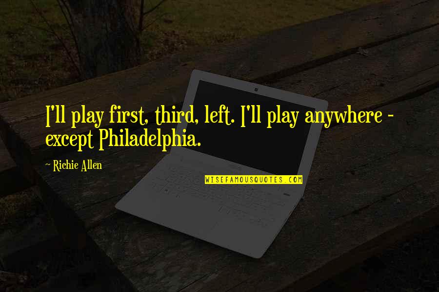 Creepy Perverted Quotes By Richie Allen: I'll play first, third, left. I'll play anywhere