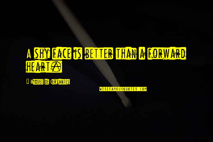 Creepy Purge Quotes By Miguel De Cervantes: A shy face is better than a forward Creepy Purge Quotes By Miguel De Cervantes: A shy face is better than a forward