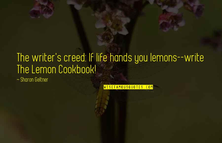 Creepy Purge Quotes By Sharon Geltner: The writer's creed: If life hands you lemons--write