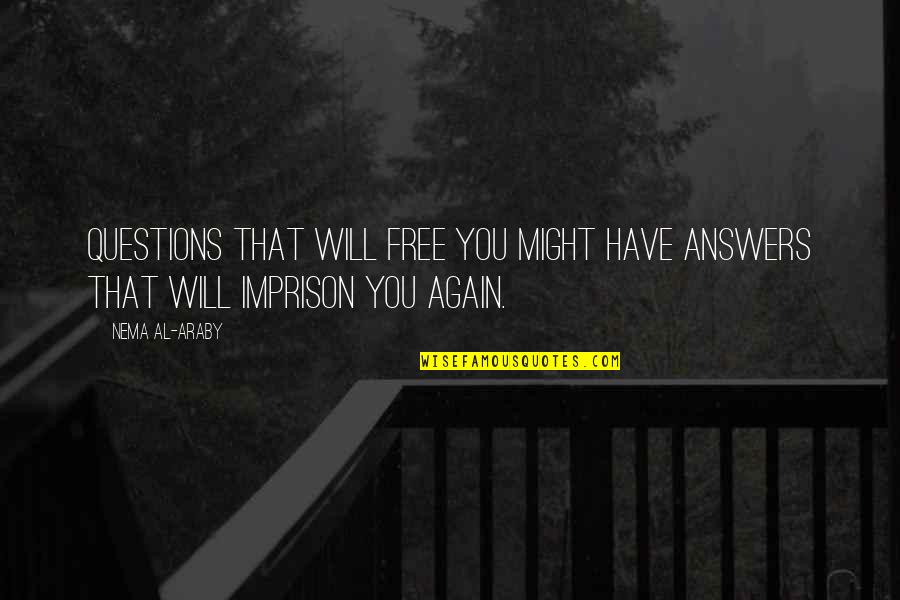 Creepy Revelations Quotes By Nema Al-Araby: Questions that will free you might have answers