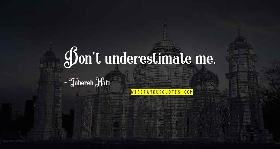 Creepy Revelations Quotes By Tahereh Mafi: Don't underestimate me.