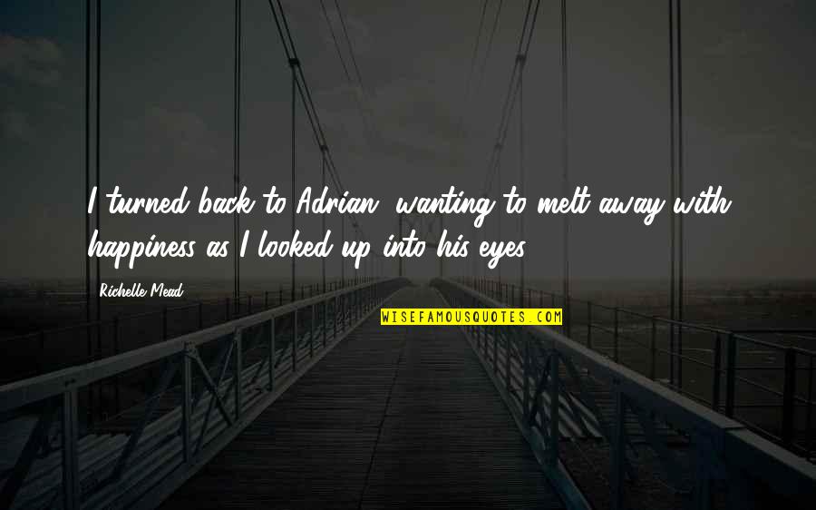 Creepy Sleep Quotes By Richelle Mead: I turned back to Adrian, wanting to melt Creepy Sleep Quotes By Richelle Mead: I turned back to Adrian, wanting to melt