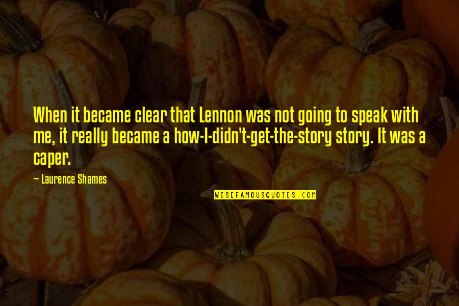 Creepy Smiles Quotes By Laurence Shames: When it became clear that Lennon was not