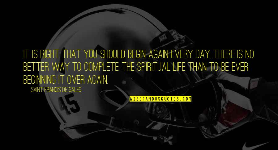 Creepy Staring Quotes By Saint Francis De Sales: It is right that you should begin again Creepy Staring Quotes By Saint Francis De Sales: It is right that you should begin again