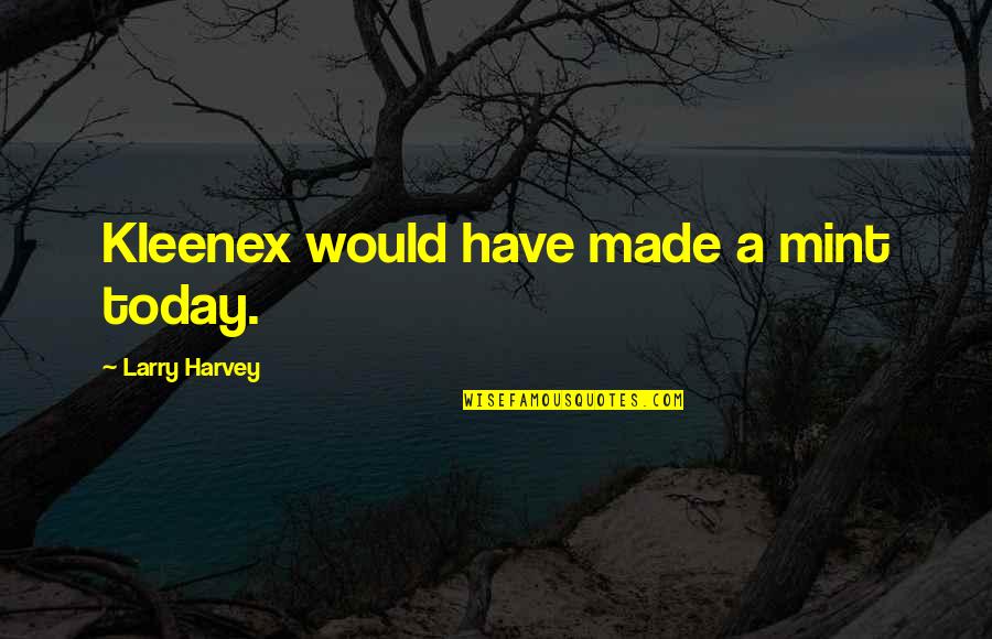 Creepy Status Quotes By Larry Harvey: Kleenex would have made a mint today.