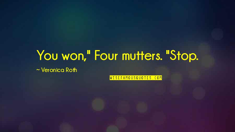 Creepy Susie Quotes By Veronica Roth: You won," Four mutters. "Stop.