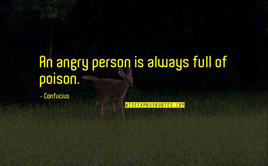 Creer La Musique Quotes By Confucius: An angry person is always full of poison.