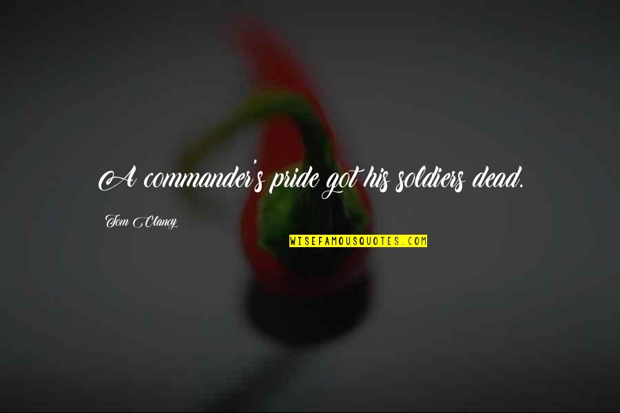 Creffold Quotes By Tom Clancy: A commander's pride got his soldiers dead. Creffold Quotes By Tom Clancy: A commander's pride got his soldiers dead.