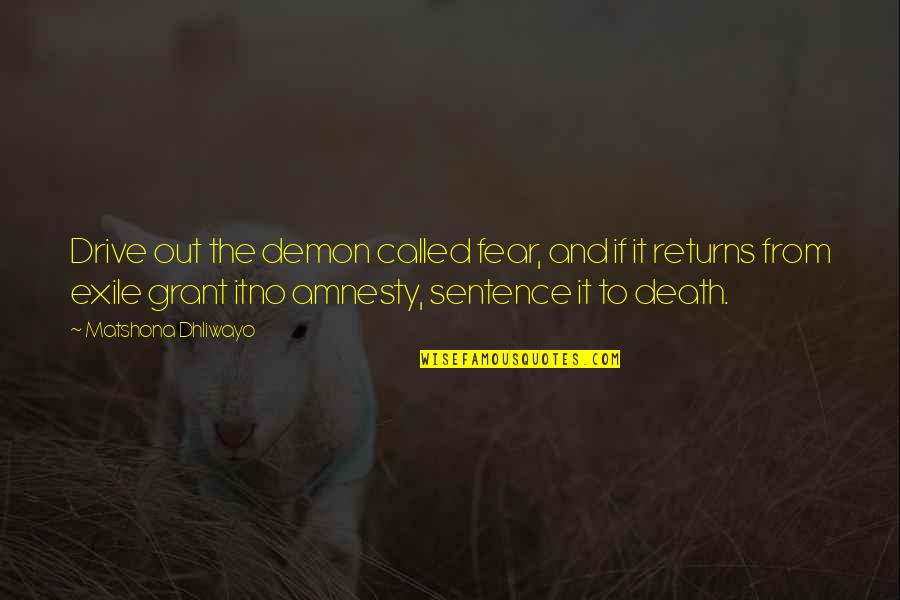 Cregier Ave Quotes By Matshona Dhliwayo: Drive out the demon called fear, and if Cregier Ave Quotes By Matshona Dhliwayo: Drive out the demon called fear, and if
