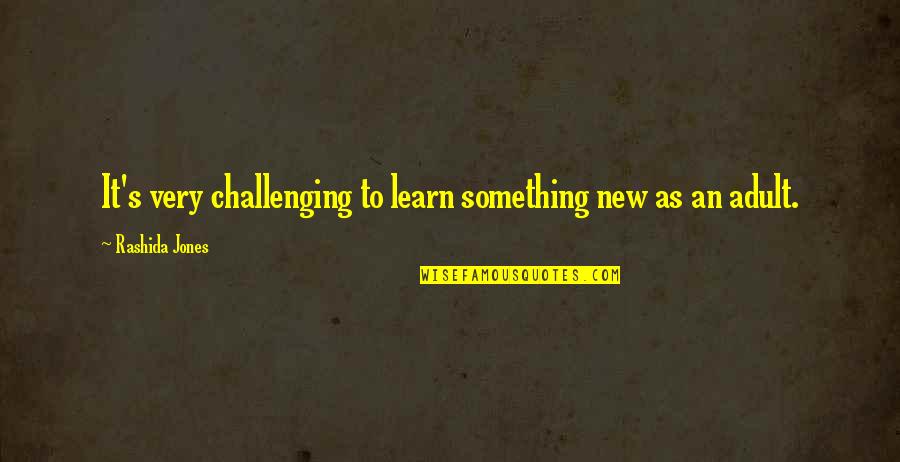 Cregier Ave Quotes By Rashida Jones: It's very challenging to learn something new as Cregier Ave Quotes By Rashida Jones: It's very challenging to learn something new as