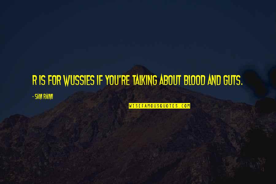 Cregier Ave Quotes By Sam Raimi: R is for wussies if you're talking about