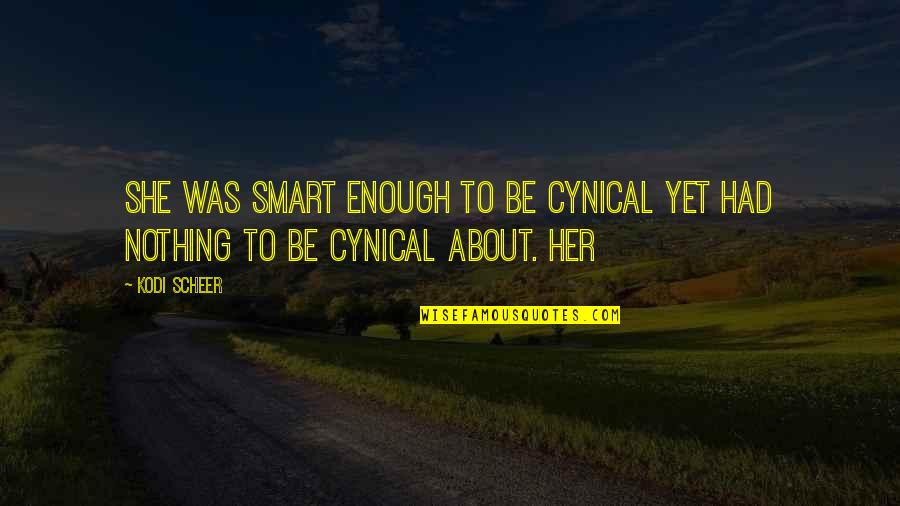 Cregier Electric Manufacturing Quotes By Kodi Scheer: She was smart enough to be cynical yet