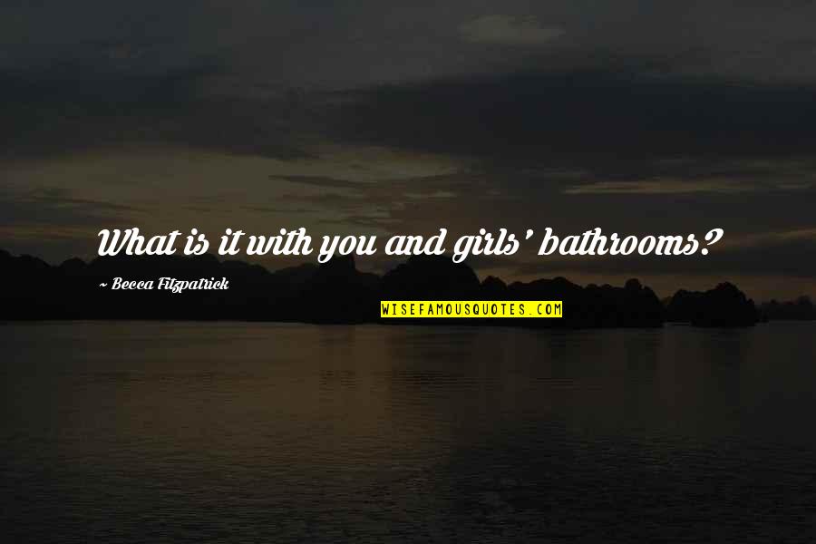 Crehan Group Quotes By Becca Fitzpatrick: What is it with you and girls' bathrooms?