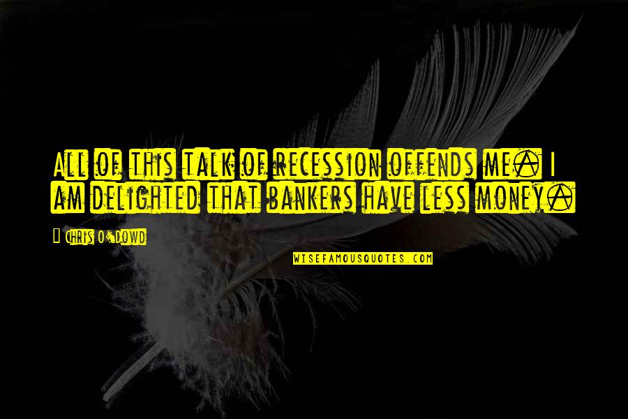 Crehan Group Quotes By Chris O'Dowd: All of this talk of recession offends me.