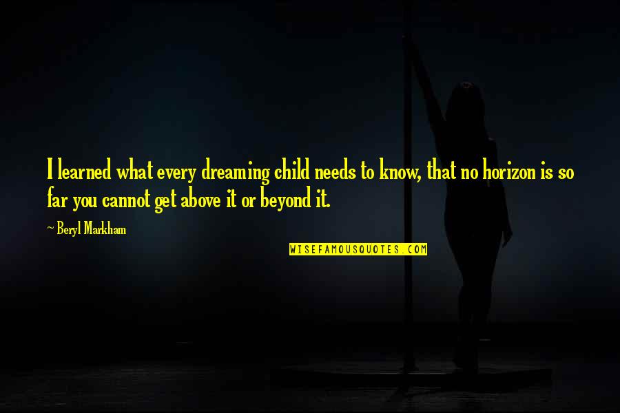 Creido In English Quotes By Beryl Markham: I learned what every dreaming child needs to