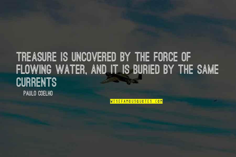 Creido In English Quotes By Paulo Coelho: Treasure is uncovered by the force of flowing