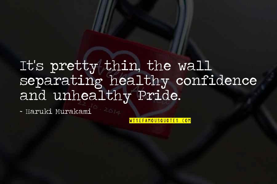 Creido Translate Quotes By Haruki Murakami: It's pretty thin, the wall separating healthy confidence