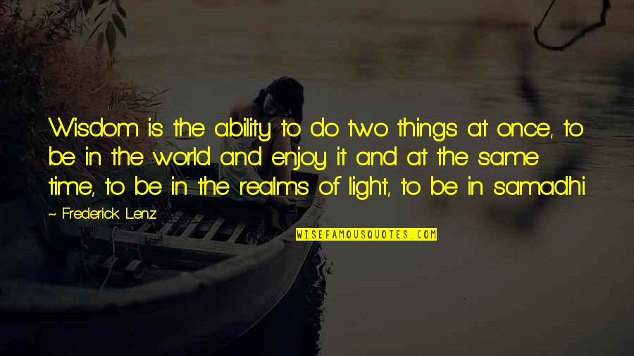 Creierul Copilului Quotes By Frederick Lenz: Wisdom is the ability to do two things