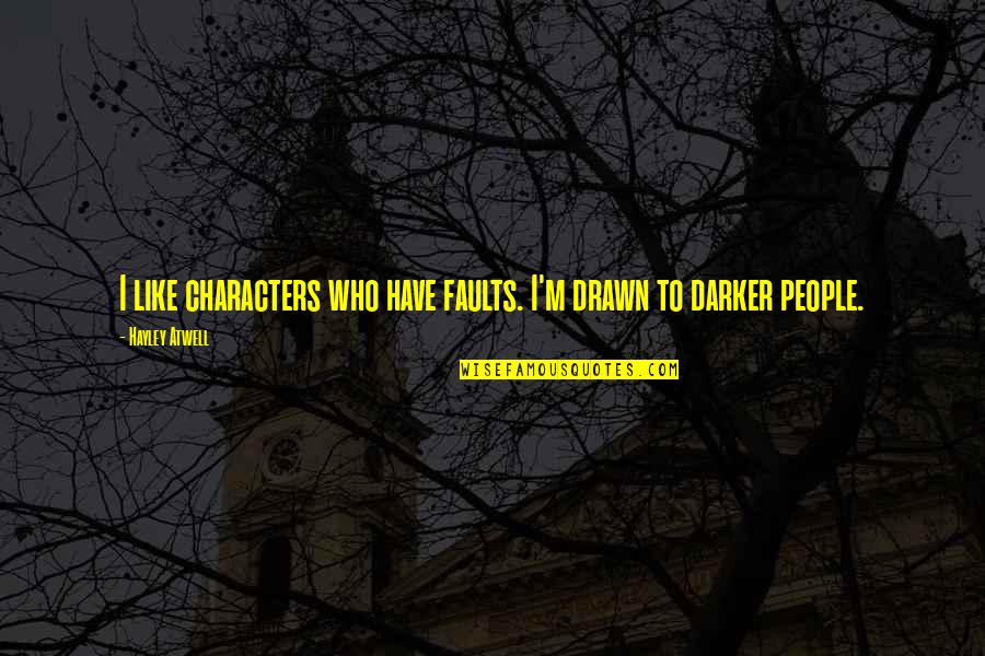 Creierul Copilului Quotes By Hayley Atwell: I like characters who have faults. I'm drawn