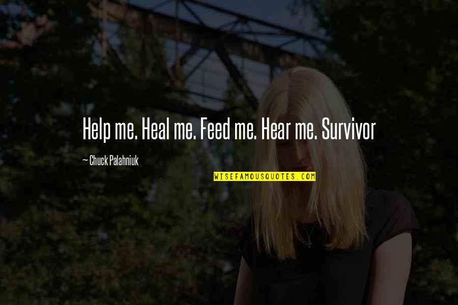 Creierul Lobi Quotes By Chuck Palahniuk: Help me. Heal me. Feed me. Hear me.