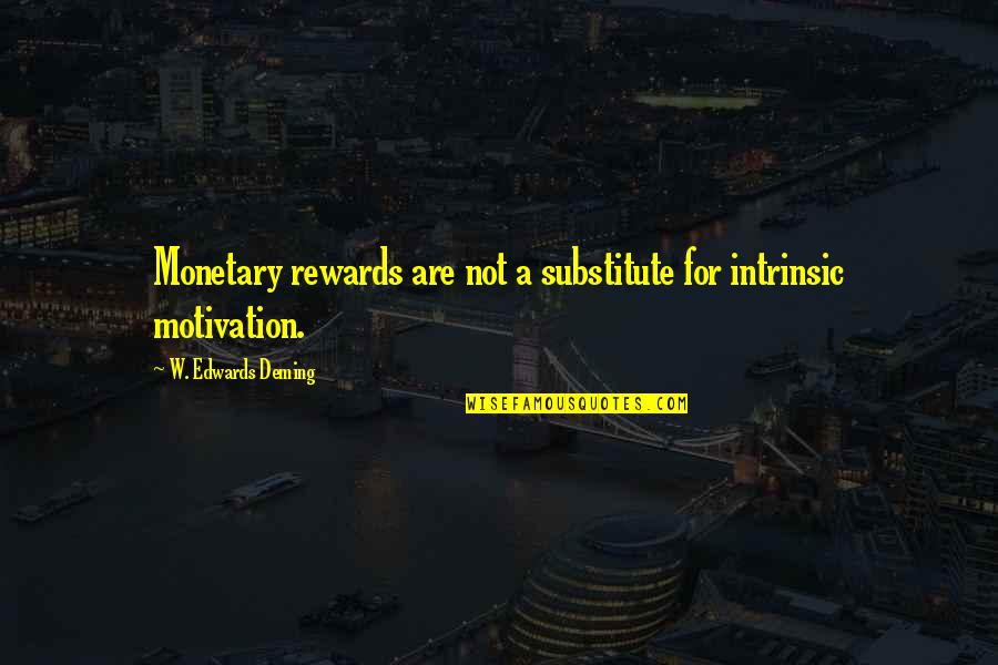 Creierul Si Quotes By W. Edwards Deming: Monetary rewards are not a substitute for intrinsic