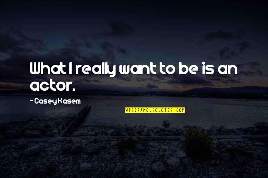 Creighton Bernette Quotes By Casey Kasem: What I really want to be is an