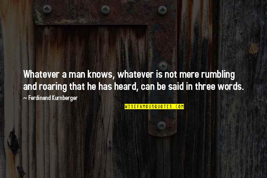 Creighton Duke Quotes By Ferdinand Kurnberger: Whatever a man knows, whatever is not mere