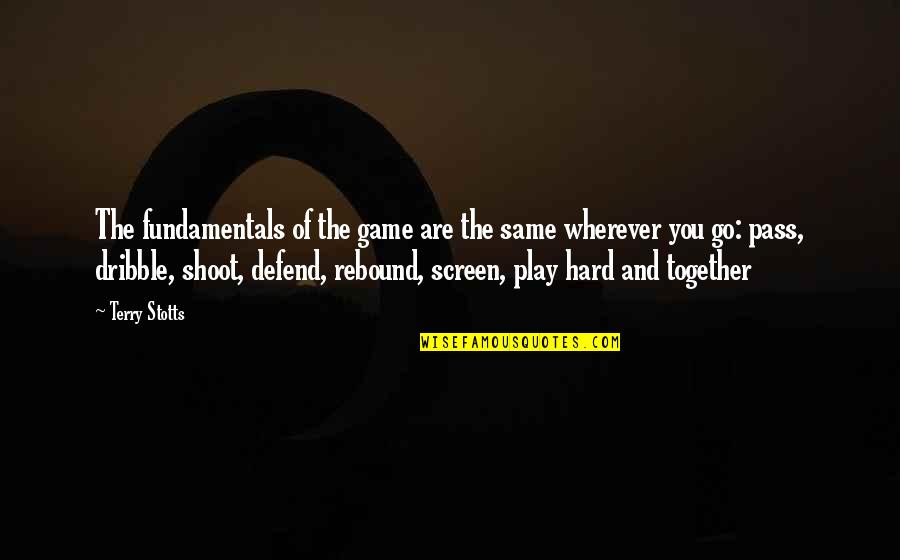 Cremades Javier Quotes By Terry Stotts: The fundamentals of the game are the same Cremades Javier Quotes By Terry Stotts: The fundamentals of the game are the same