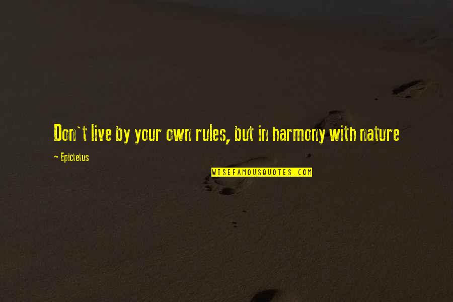 Cremant De Loire Quotes By Epictetus: Don't live by your own rules, but in