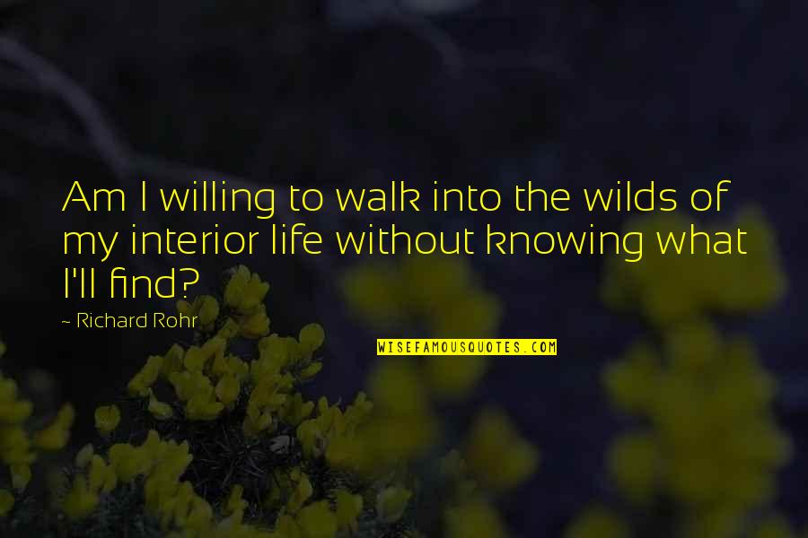 Cremant De Loire Quotes By Richard Rohr: Am I willing to walk into the wilds Cremant De Loire Quotes By Richard Rohr: Am I willing to walk into the wilds